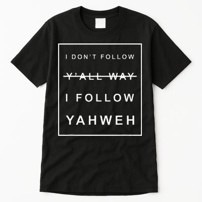 I Dont Follow Yall Way I Follow Yahweh Christian Believer Tall T-Shirt