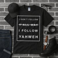 I Dont Follow Yall Way I Follow Yahweh Christian Believer Tall T-Shirt