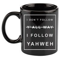 I Dont Follow Yall Way I Follow Yahweh Christian Believer 11oz C Handle Ceramic Mug