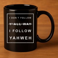 I Dont Follow Yall Way I Follow Yahweh Christian Believer 11oz C Handle Ceramic Mug