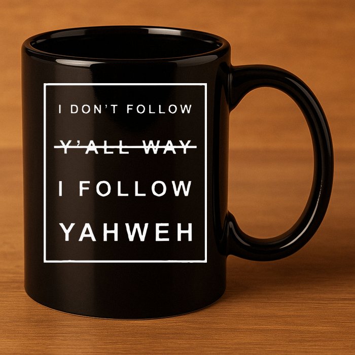 I Dont Follow Yall Way I Follow Yahweh Christian Believer 11oz C Handle Ceramic Mug