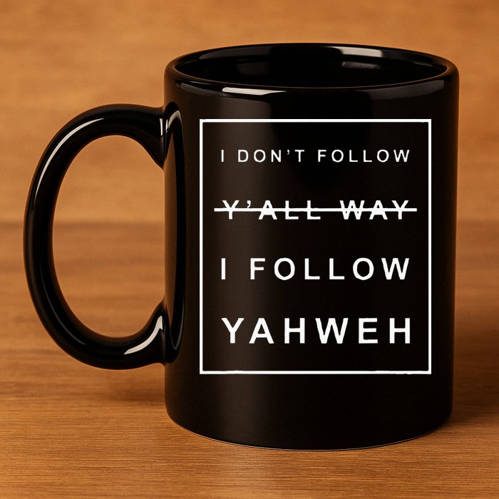 I Dont Follow Yall Way I Follow Yahweh Christian Believer 11oz C Handle Ceramic Mug