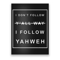 I Dont Follow Yall Way I Follow Yahweh Christian Believer Poster
