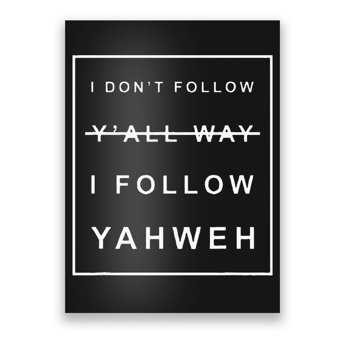 I Dont Follow Yall Way I Follow Yahweh Christian Believer Poster
