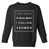 I Dont Follow Yall Way I Follow Yahweh Christian Believer Toddler Sweatshirt