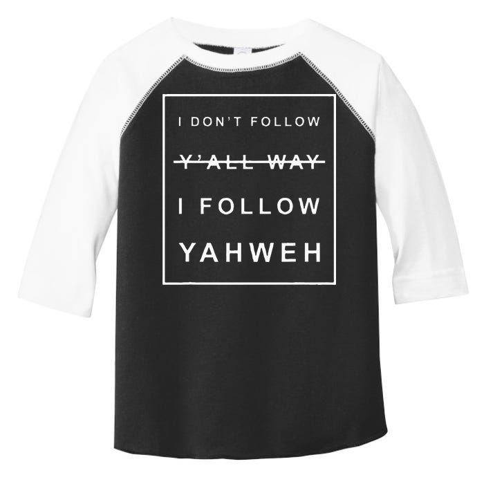 I Dont Follow Yall Way I Follow Yahweh Christian Believer Toddler Fine Jersey T-Shirt