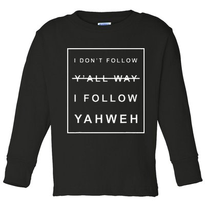 I Dont Follow Yall Way I Follow Yahweh Christian Believer Toddler Long Sleeve Shirt