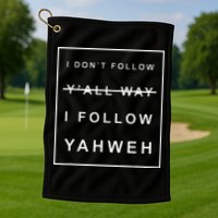I Dont Follow Yall Way I Follow Yahweh Christian Believer Golf Towel