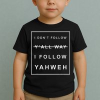 I Dont Follow Yall Way I Follow Yahweh Christian Believer Toddler T-Shirt