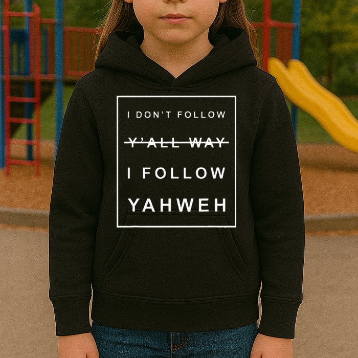I Dont Follow Yall Way I Follow Yahweh Christian Believer Kids Hoodie