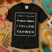 I Dont Follow Yall Way I Follow Yahweh Christian Believer Kids T-Shirt