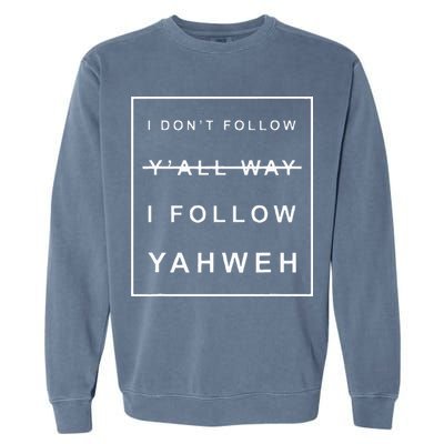 I Dont Follow Yall Way I Follow Yahweh Christian Believer Garment-Dyed Sweatshirt