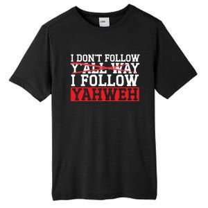 I DonT Follow YAll Way I Follow Yahweh Christian Believer Great Gift Tall Fusion ChromaSoft Performance T-Shirt