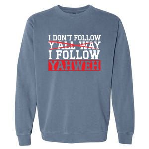 I DonT Follow YAll Way I Follow Yahweh Christian Believer Great Gift Garment-Dyed Sweatshirt