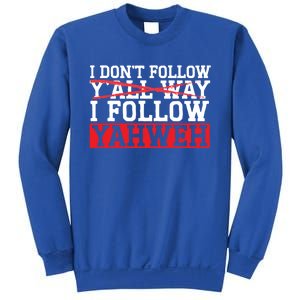 I DonT Follow YAll Way I Follow Yahweh Christian Believer Great Gift Sweatshirt