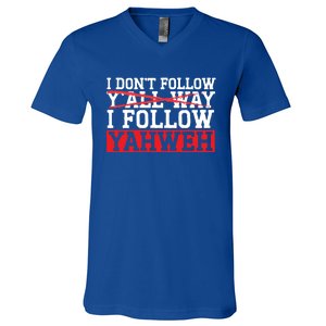 I DonT Follow YAll Way I Follow Yahweh Christian Believer Great Gift V-Neck T-Shirt