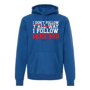 I DonT Follow YAll Way I Follow Yahweh Christian Believer Great Gift Premium Hoodie