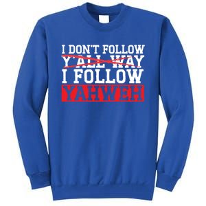 I DonT Follow YAll Way I Follow Yahweh Christian Believer Great Gift Tall Sweatshirt