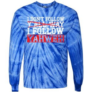 I DonT Follow YAll Way I Follow Yahweh Christian Believer Great Gift Tie-Dye Long Sleeve Shirt