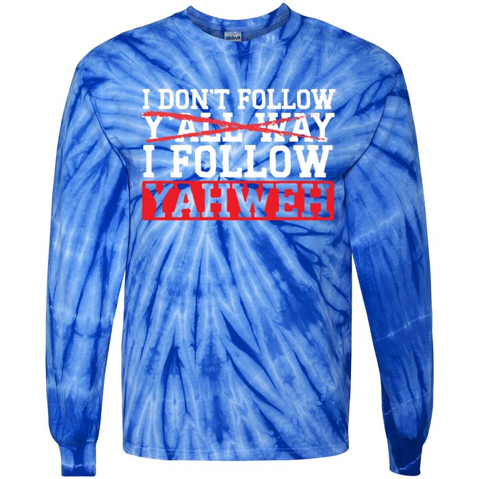 I DonT Follow YAll Way I Follow Yahweh Christian Believer Great Gift Tie-Dye Long Sleeve Shirt