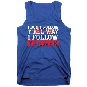 I DonT Follow YAll Way I Follow Yahweh Christian Believer Great Gift Tank Top