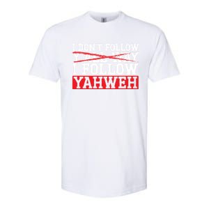 I DonT Follow YAll Way I Follow Yahweh Christian Believer Great Gift Softstyle CVC T-Shirt