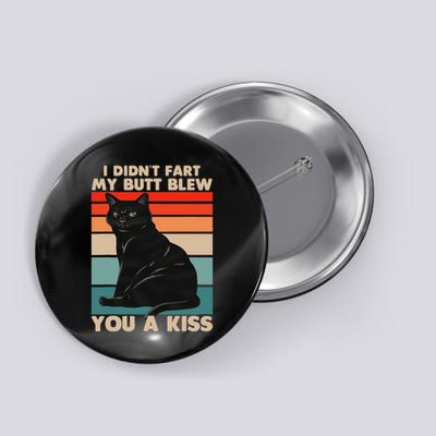 I Didn't Fart My Butt Blew You A Kiss Black Cat Lover Button