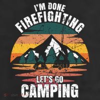 IM Done Firefighting LetS Go Camping Firefighting Gift Cool Comfort Performance Bucket Hat