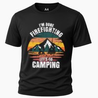 IM Done Firefighting LetS Go Camping Firefighting Gift Cooling Performance Crew T-Shirt