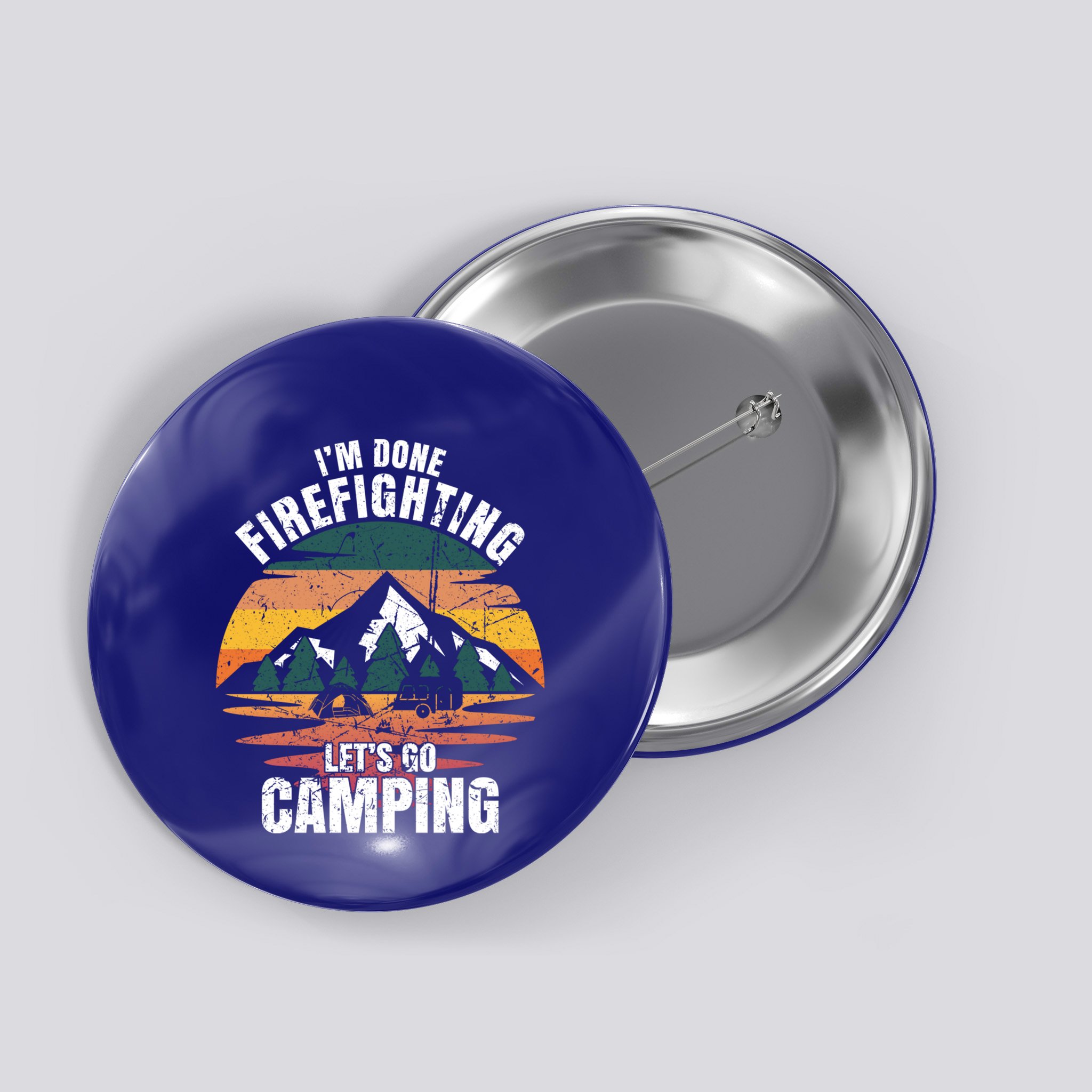 IM Done Firefighting LetS Go Camping Firefighting Gift Button