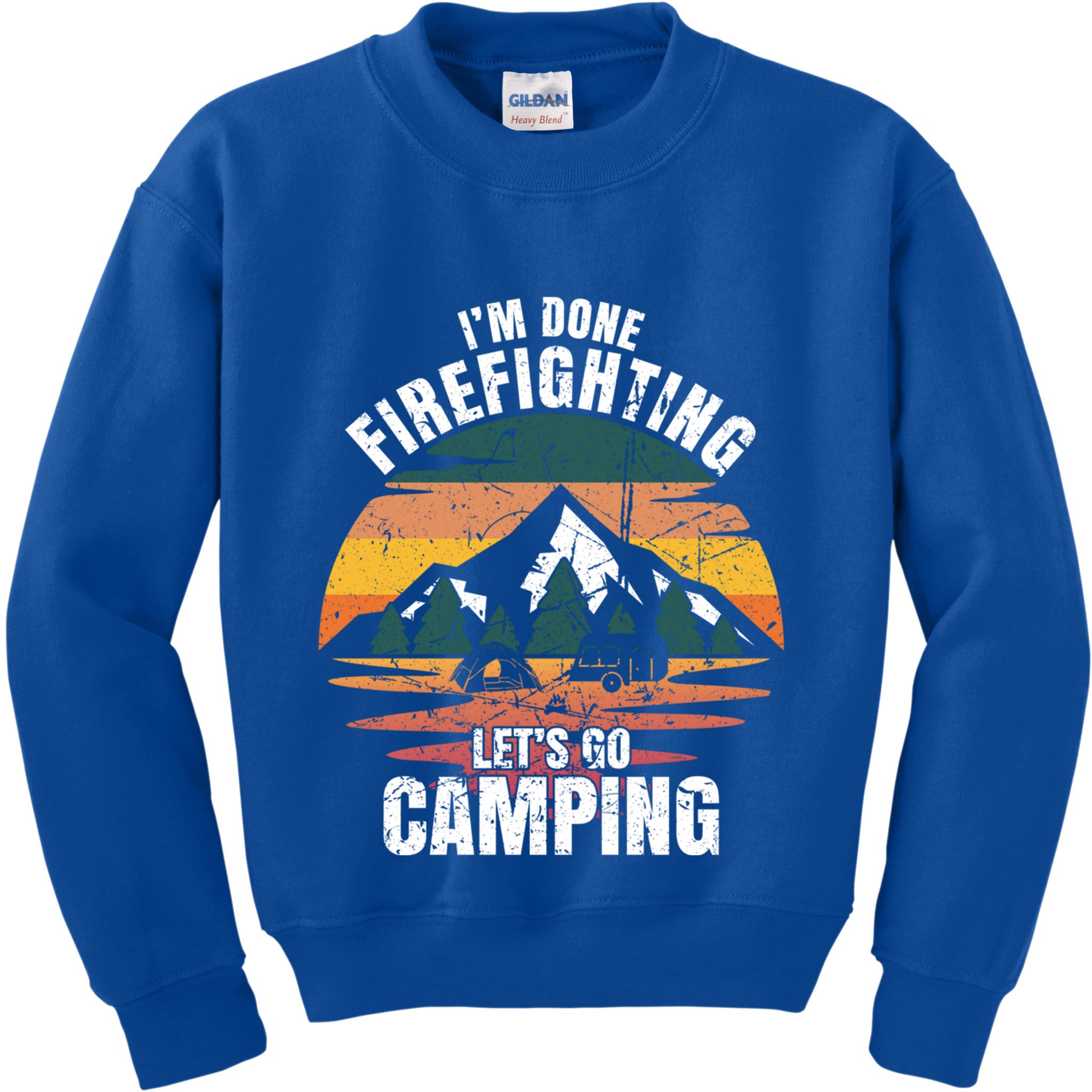 IM Done Firefighting LetS Go Camping Firefighting Gift Kids Sweatshirt