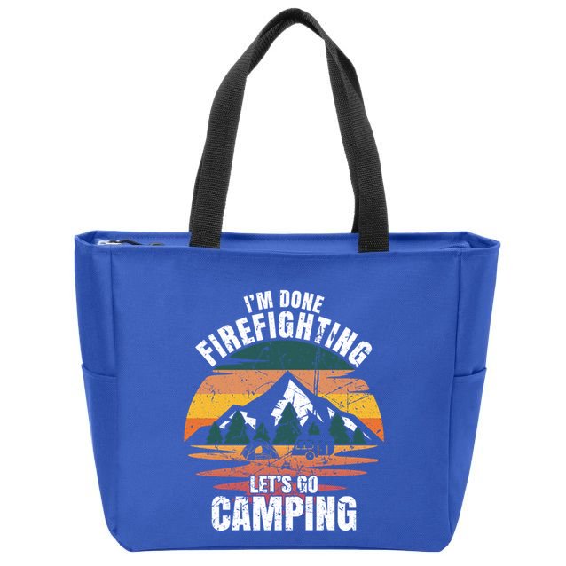 IM Done Firefighting LetS Go Camping Firefighting Gift Zip Tote Bag
