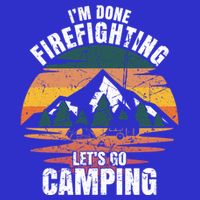 IM Done Firefighting LetS Go Camping Firefighting Gift Zip Tote Bag