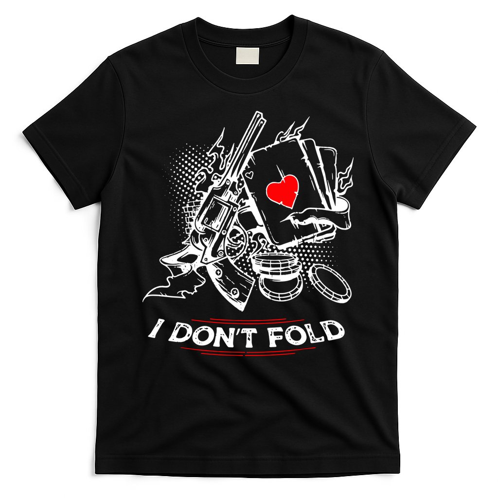 I Dont Fold Cool Texas Hold Em Poker Gambler T-Shirt