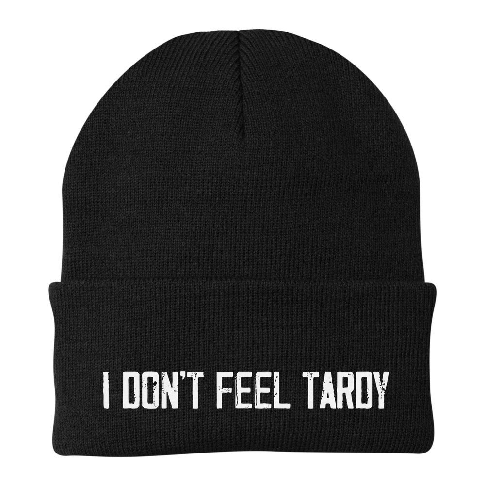 I DonT Feel Tardy Funny Beanie