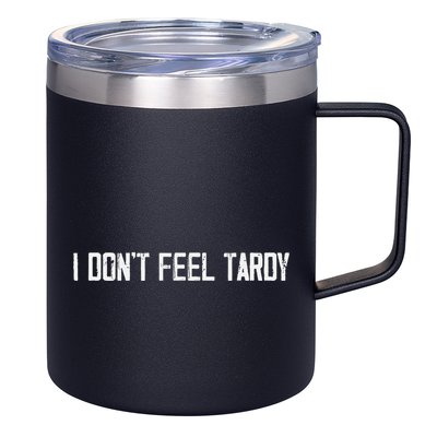 I DonT Feel Tardy Funny 12oz Stainless Steel Coffee Mug