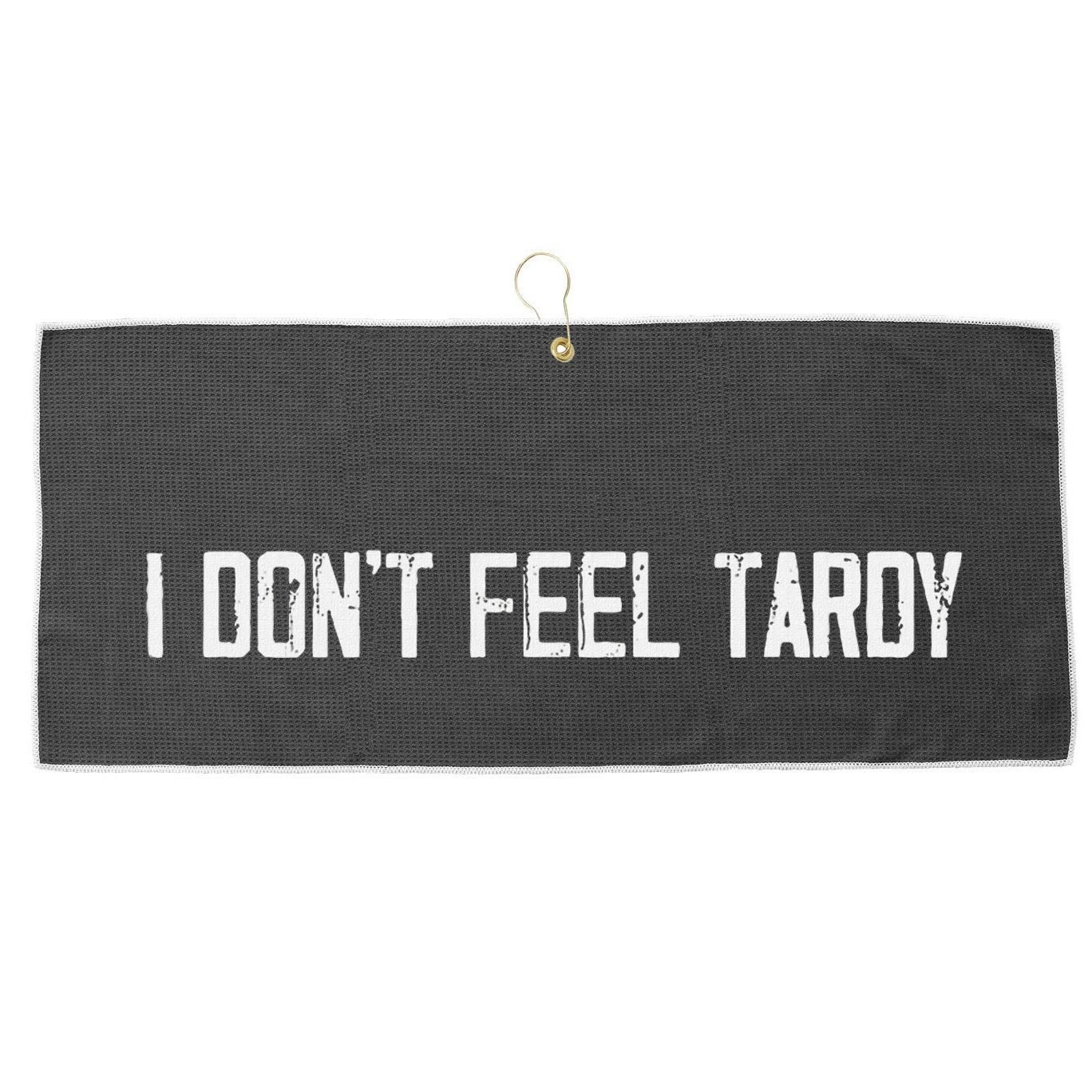I DonT Feel Tardy Funny Large Microfiber Waffle Golf Towel
