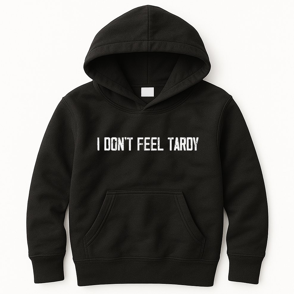 I DonT Feel Tardy Funny Kids Hoodie