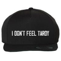 I DonT Feel Tardy Funny Wool Snapback Cap