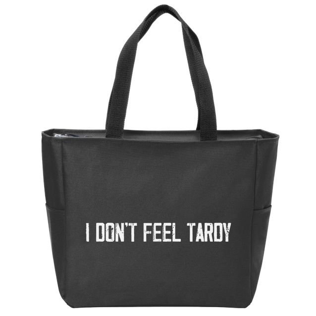 I DonT Feel Tardy Funny Zip Tote Bag