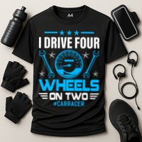 I Drive Four Wheels On Two Race Car Cute Gift Cooling Performance Crew T-Shirt