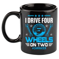 I Drive Four Wheels On Two Race Car Cute Gift 11oz C Handle Ceramic Mug