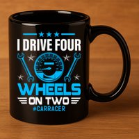 I Drive Four Wheels On Two Race Car Cute Gift 11oz C Handle Ceramic Mug