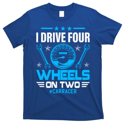 I Drive Four Wheels On Two Race Car Cute Gift T-Shirt