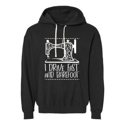 I Drive Fast And Barefoot Sewing Lover Women Sewing Machine Garment-Dyed Fleece Hoodie