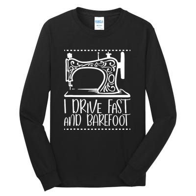 I Drive Fast And Barefoot Sewing Lover Women Sewing Machine Tall Long Sleeve T-Shirt