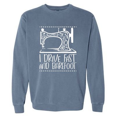 I Drive Fast And Barefoot Sewing Lover Women Sewing Machine Garment-Dyed Sweatshirt