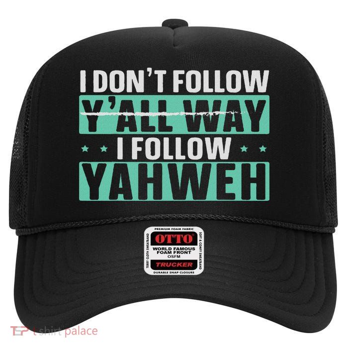 I Don't Follow Y'all Way I Follow Yahweh Christian Believer High Crown Mesh Back Trucker Hat