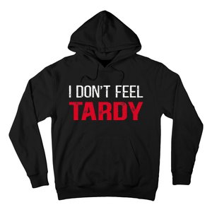 I Don't Feel Tardy Hoodie