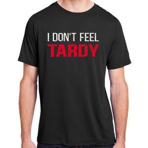 I Don't Feel Tardy Adult ChromaSoft Performance T-Shirt